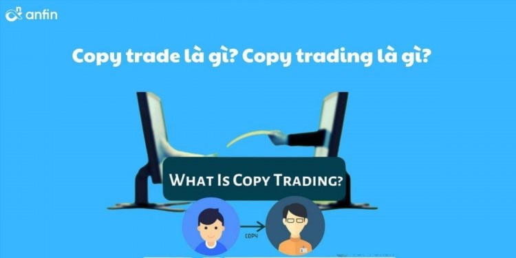 Trade copy là gì? Trading copy là gì?