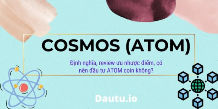 Cosmos là gì? ATOM coin là gì? Có nên đầu tư vào ATOM coin không?