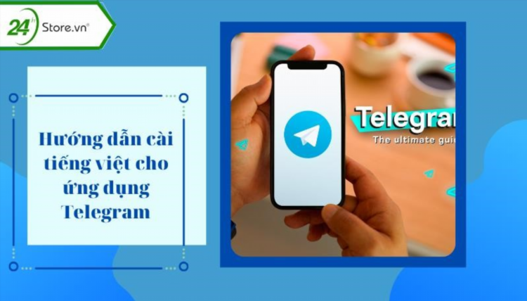 Hướng dẫn cài đặt ngôn ngữ Việt cho ứng dụng Telegram.